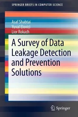 A Survey of Data Leakage Detection and Prevention Solutions (2012)