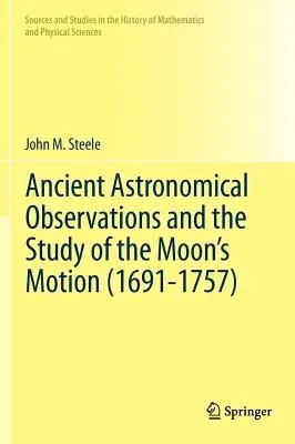 Ancient Astronomical Observations and the Study of the Moon's Motion (1691-1757) (2012)