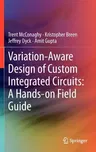 Variation-Aware Design of Custom Integrated Circuits: A Hands-On Field Guide (2013)