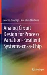 Analog Circuit Design for Process Variation-Resilient Systems-On-A-Chip (2012)