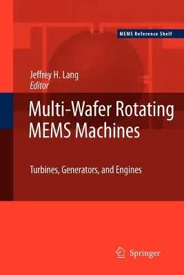 Multi-Wafer Rotating Mems Machines: Turbines, Generators, and Engines (2010)