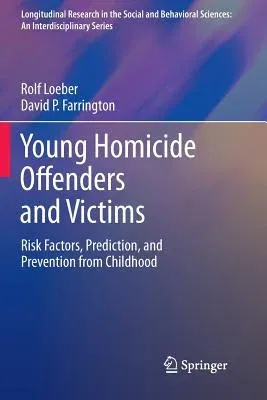 Young Homicide Offenders and Victims: Risk Factors, Prediction, and Prevention from Childhood (2011)