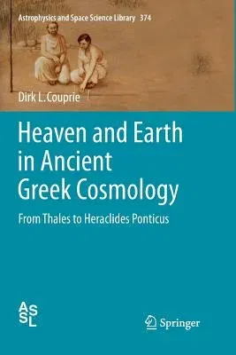 Heaven and Earth in Ancient Greek Cosmology: From Thales to Heraclides Ponticus (2011)