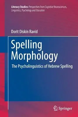 Spelling Morphology: The Psycholinguistics of Hebrew Spelling (2012)