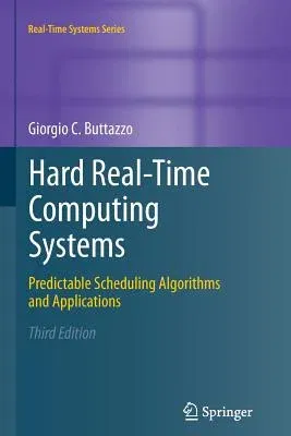 Hard Real-Time Computing Systems: Predictable Scheduling Algorithms and Applications