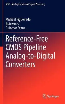 Reference-Free CMOS Pipeline Analog-To-Digital Converters (2013)