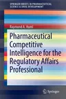 Pharmaceutical Competitive Intelligence for the Regulatory Affairs Professional (2012)