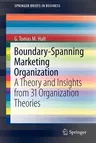 Boundary-Spanning Marketing Organization: A Theory and Insights from 31 Organization Theories (2011)