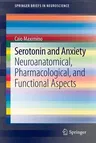 Serotonin and Anxiety: Neuroanatomical, Pharmacological, and Functional Aspects (2012)