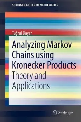 Analyzing Markov Chains Using Kronecker Products: Theory and Applications (2013)