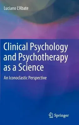 Clinical Psychology and Psychotherapy as a Science: An Iconoclastic Perspective (2013)