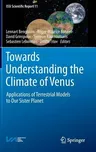 Towards Understanding the Climate of Venus: Applications of Terrestrial Models to Our Sister Planet (2013)