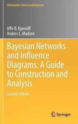 Bayesian Networks and Influence Diagrams: A Guide to Construction and Analysis (2013)