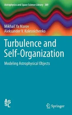 Turbulence and Self-Organization: Modeling Astrophysical Objects (2013)