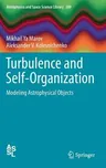 Turbulence and Self-Organization: Modeling Astrophysical Objects (2013)