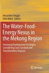 The Water-Food-Energy Nexus in the Mekong Region: Assessing Development Strategies Considering Cross-Sectoral and Transboundary Impacts (2013)