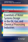 Essentials of Water Systems Design in the Oil, Gas, and Chemical Processing Industries (2013)