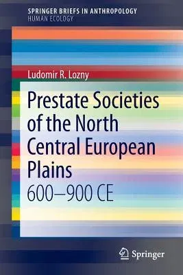 Prestate Societies of the North Central European Plains: 600-900 Ce (2013)