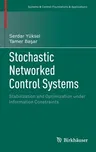 Stochastic Networked Control Systems: Stabilization and Optimization Under Information Constraints (2013)