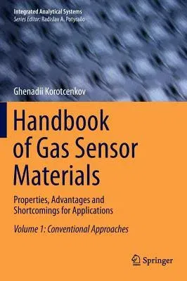 Handbook of Gas Sensor Materials: Properties, Advantages and Shortcomings for Applications Volume 1: Conventional Approaches (2013)