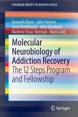 Molecular Neurobiology of Addiction Recovery: The 12 Steps Program and Fellowship (2013)