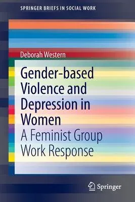 Gender-Based Violence and Depression in Women: A Feminist Group Work Response (2013)