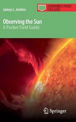 Observing the Sun: A Pocket Field Guide (2013)