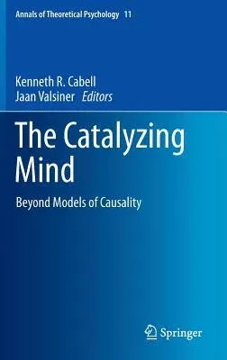 The Catalyzing Mind: Beyond Models of Causality (2014)