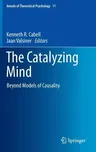 The Catalyzing Mind: Beyond Models of Causality (2014)