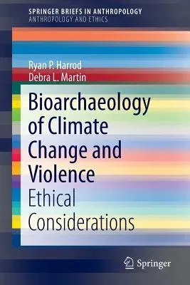 Bioarchaeology of Climate Change and Violence: Ethical Considerations (2014)