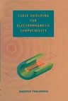 Cable Shielding for Electromagnetic Compatibility (Softcover Reprint of the Original 1st 1995)