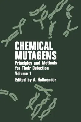 Chemical Mutagens: Principles and Methods for Their Detection Volume 1 (Softcover Reprint of the Original 1st 1971)