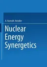 Nuclear Energy Synergetics: An Introduction to Conceptual Models of Integrated Nuclear Energy Systems (Softcover Reprint of the Original 1st 1982)