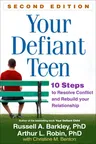 Your Defiant Teen: 10 Steps to Resolve Conflict and Rebuild Your Relationship