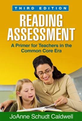 Reading Assessment: A Primer for Teachers in the Common Core Era