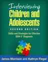 Interviewing Children and Adolescents: Skills and Strategies for Effective Dsm-5(r) Diagnosis