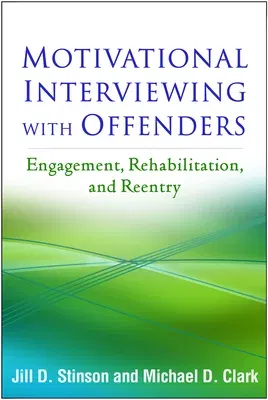 Motivational Interviewing with Offenders: Engagement, Rehabilitation, and Reentry