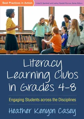 Literacy Learning Clubs in Grades 4-8: Engaging Students Across the Disciplines