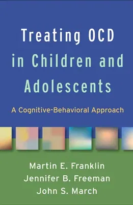 Treating Ocd in Children and Adolescents: A Cognitive-Behavioral Approach