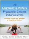 The Mindfulness Matters Program for Children and Adolescents: Strategies, Activities, and Techniques for Therapists and Teachers