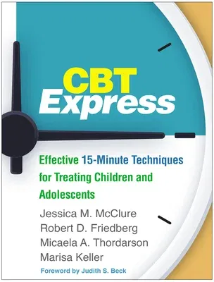 CBT Express: Effective 15-Minute Techniques for Treating Children and Adolescents