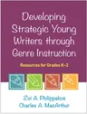 Developing Strategic Young Writers Through Genre Instruction: Resources for Grades K-2