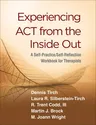 Experiencing ACT from the Inside Out: A Self-Practice/Self-Reflection Workbook for Therapists