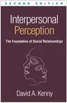 Interpersonal Perception: The Foundation of Social Relationships