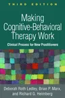 Making Cognitive-Behavioral Therapy Work: Clinical Process for New Practitioners