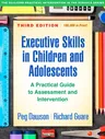 Executive Skills in Children and Adolescents: A Practical Guide to Assessment and Intervention