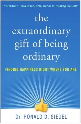 The Extraordinary Gift of Being Ordinary: Finding Happiness Right Where You Are