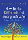 How to Plan Differentiated Reading Instruction: Resources for Grades K-3