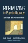 Mentalizing in Psychotherapy: A Guide for Practitioners