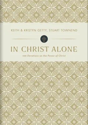 In Christ Alone: 100 Devotions on the Power of Christ